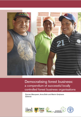 Democratising forest business: a compendium of successful locally controlled forest business organisations