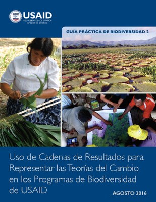 Guía Práctica de Biodiversidad 2: Uso de Cadenas de Resultados para representar las Teorías del Cambio en Los Programas de Biodiversidad en USAID