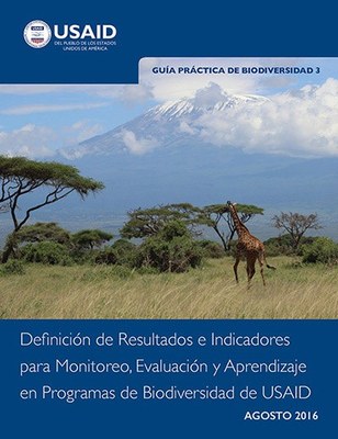 Guía Práctica de Biodiversidad 3: Definición de Resultados e Indicadores para el Monitoreo, la Evaluación y el Aprendizaje en Los Programas de Biodiversidad en USAID