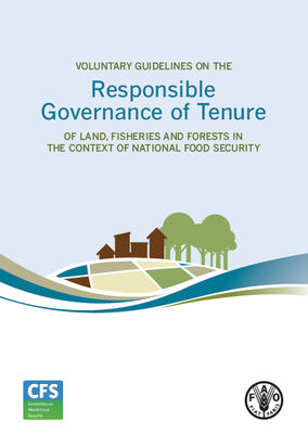 Voluntary Guidelines on the Responsible Governance of Tenure of Land, Fisheries and Forests in the Context of National Food Security